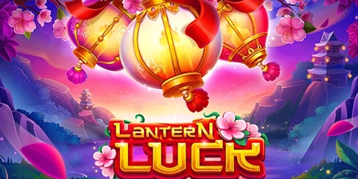 Tips Cerdas Slot Lantern Luck Agar Bonus Putaran Lebih Sering