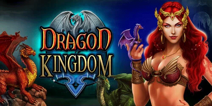 Panduan Lengkap Menang Besar Slot Dragon Kingdom Setiap Malam